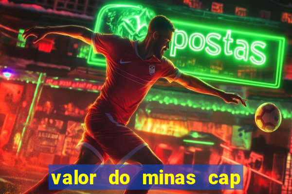 valor do minas cap dessa semana